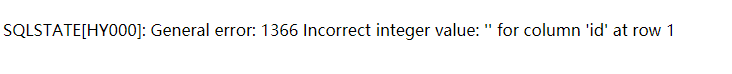 SQLSTATE[HY000]: General error: 1366 Incorrect integer value: '' for column 'id' at row 1解决方法